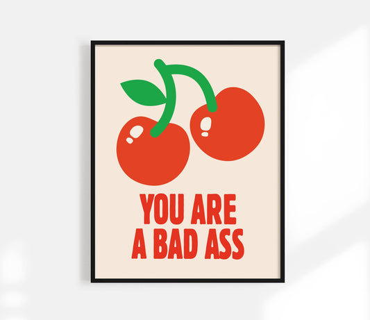 You Are a Bad Ass | Cherry Print