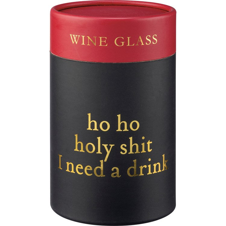 Ho Ho I Need a Drink Wine Glass