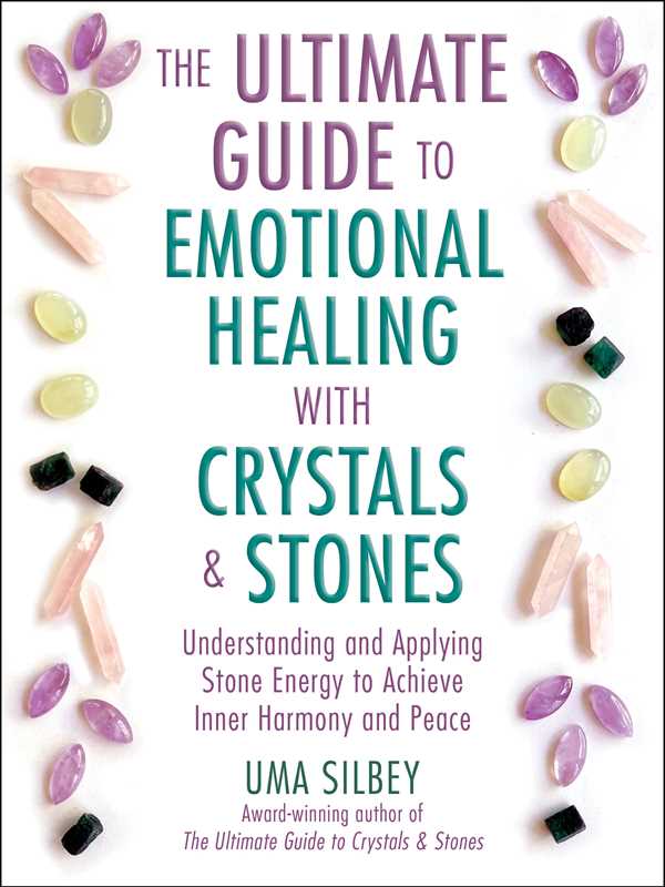 Ultimate Guide to Emotional Healing with Crystals and Stones by Uma Silbey