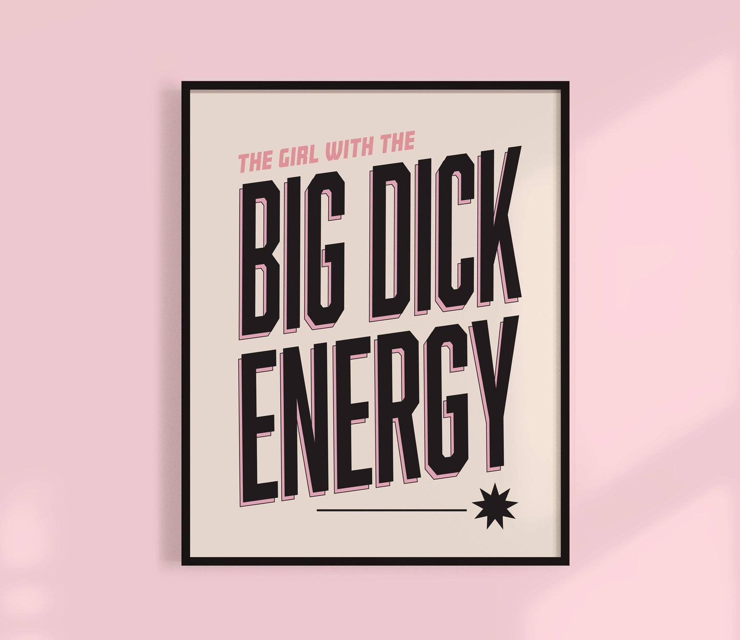 The Girl With The Big D Energy Print